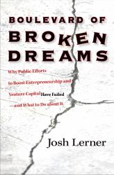 Boulevard of Broken Dreams: Why Public Efforts to Boost Entrepreneurship and Venture Capital Have Failed--and What to Do About It