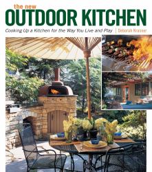 The New Outdoor Kitchen : Cooking up a Kitchen for the Way You Live and Play