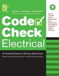 Code Check Electrical : An Illustrated Guide to Wiring a Safe House