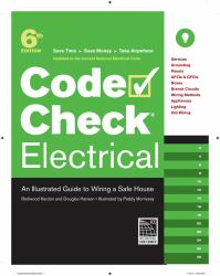 Code Check Electrical : An Illustrated Guide to Wiring a Safe House