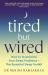 Tired but Wired