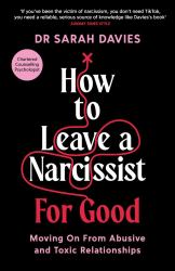 How to Leave a Narcissist ... for Good : Moving on from Abusive and Toxic Relationships