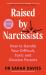 Raised by Narcissists : How to Handle Your Difficult, Toxic and Abusive Parents