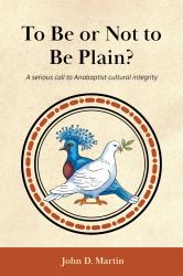 To Be or Not to Be Plain : A Serious Call to Anabaptist Cultural Integrity