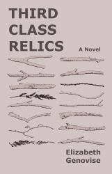 Third Class Relics : A Novel