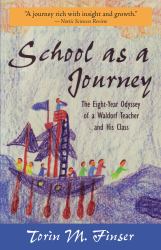 School as a Journey : The Eight-Year Odyssey of a Waldorf Teacher and His Class