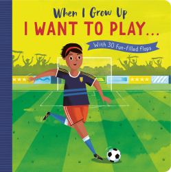 When I Grow up: I Want to Play ... : With 30 Fun-Filled Flaps