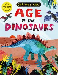 Curious Kids: Age of the Dinosaurs : With POP-UPS on Every Page