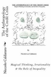 The Anthropology of the Credit Crisis : Magical Thinking, Irrationality and the Role of Inequality