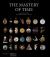 The Mastery of Time : A History of Timekeeping, from the Sundial to the Wristwatch: Discoveries, Inventions, and Advances in Master Watchmaking