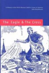 The Eagle and the Cross : A History of the Polish Roman Catholic Union of America, 1873-2000