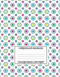 Composition Notebook - College Ruled Line Paper : Colorful Floral Bubbles Design, 120 Pages, 8. 5x11 In