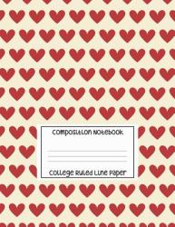 Composition Notebook - College Ruled Line Paper : Red Hearts Pattern, 120 Pages, 8. 5x11 In