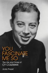 You Fascinate Me So : The Life and Times of Cy Coleman