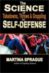 The Science of Takedowns, Throws and Grappling for Self-Defense