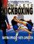 Complete Kickboxing : The Fighter's Ultimate Guide to Techniques, Concepts and Strategy for Sparring and Competition