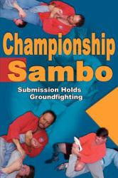 Championship Sambo : Submission Holds and Groundfighting