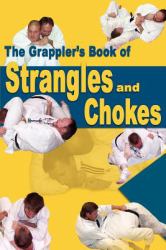 The Grappler's Book of Strangles and Chokes