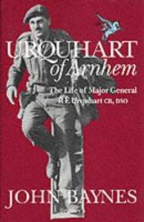 Urquhart of Arnhem : The Life and Times of Major General R. E. Urquhart, CB DSO