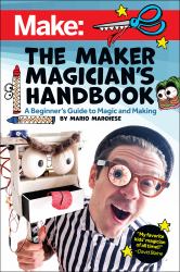 The Maker Magician's Handbook : A Beginner's Guide to Magic + Making