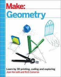 Make: Geometry : Learn by Coding, 3D Printing and Building