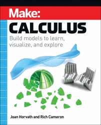 Make: Calculus : Build Models to Learn, Visualize, and Explore