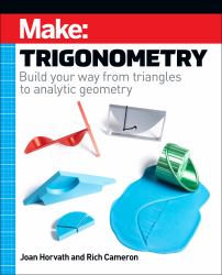 Make: Trigonometry : Build Your Way from Triangles to Analytic Geometry