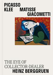 Picasso, Klee, Matisse, Giacometti : The Eye of Collector-Dealer Heinz Berggruen