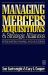 Managing Mergers Acquisitions and Strategic Alliances