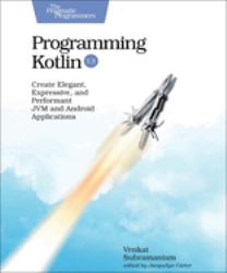 Programming Kotlin : Create Elegant, Expressive, and Performant JVM and Android Applications