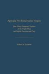 Apologia Pro Beata Maria Virgine : John Henry Newman's Defence of the Virgin Mary in Catholic Doctrine and Piety