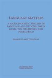 Language Matters : A Sociolinguistic Analysis of Language and Nationalism in Guam, the Philippines, and Puerto Rico