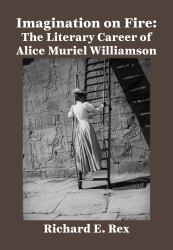 Imagination on Fire : The Literary Career of Alice Muriel Williamson