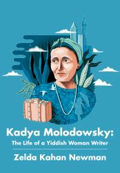 Kadya Molodowsky : The Life of a Yiddish Woman Writer