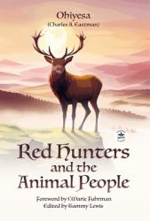 Red Hunters and the Animal People with Original Foreword by CMarie Fuhrman (Annotated)