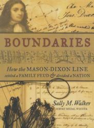 Boundaries : How the Mason-Dixon Line Settled a Family Feud & Divided a Nation