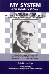 My System - 21st Century Edition : The Landmark Positional Chess Training Classic in an Easy-to-Study Algebraic