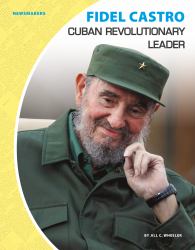 Fidel Castro: Cuban Revolutionary Leader : Cuban Revolutionary Leader