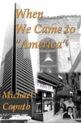 When We Came to America : Understanding the Canadian, Immigrant Experience Through the Eyes of an Italian Boy