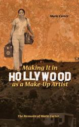 Making It in Hollywood As a Make-Up Artist : The Memoirs of Marie Carter