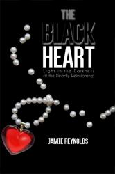 The Black Heart : Light in the Darkness of the Deadly Relationship