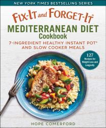 Fix-It and Forget-It Mediterranean Diet Cookbook : 7-Ingredient Healthy Instant Pot and Slow Cooker Meals