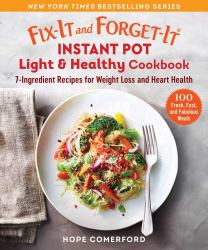 Fix-It and Forget-It Instant Pot Light and Healthy Cookbook : 7-Ingredient Fresh Recipes for Weight Loss and Heart Health