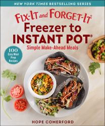 Fix-It and Forget-It Freezer to Instant Pot : Simple Make-Ahead Meals