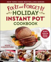 Fix-It and Forget-It Holiday Instant Pot Cookbook : Festive, Easy, and Delicious Crowd-Pleasers