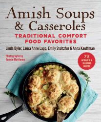 Amish Soups and Casseroles : Traditional Comfort Food Favorites