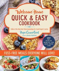 Welcome Home Quick and Easy Cookbook : Fuss-Free Meals Everyone Will Love!