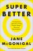 Superbetter : How a Gameful Life Can Make You Stronger, Happier, Braver and More Resilient