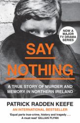 Say Nothing : A True Story of Murder and Memory in Northern Ireland