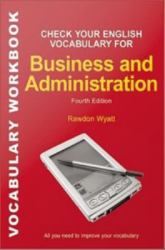 Check Your English Vocabulary for Business and Administration : All You Need to Improve Your Vocabulary